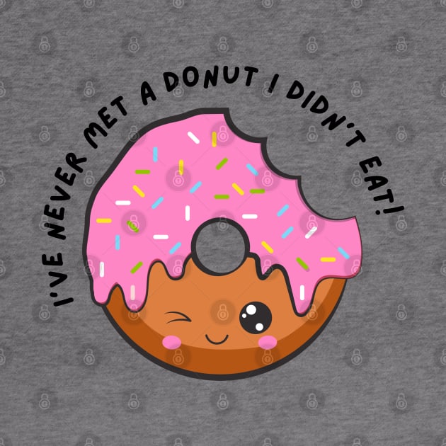 I've Never Met A Donut I Didn't Eat. Funny Sarcastic Donut Lover Saying by That Cheeky Tee